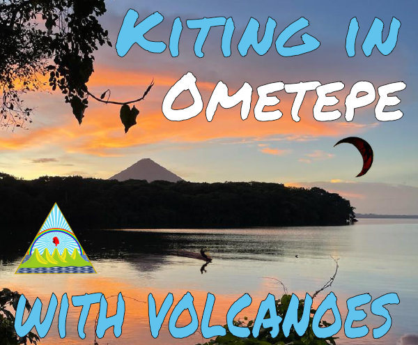 Kitesurfing in Ometepe: an Epic Kite Trip to Nicaragua